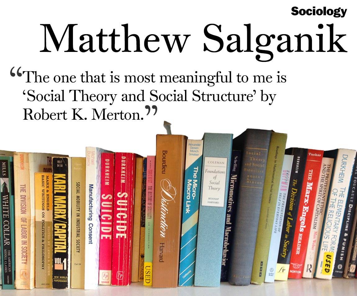 Faculty Bookshelves 2016 “Sociology; Matthew Salganik; ‘The one that is most meaningful to me is ‘Social Theory and Social Structure’ by Robert K. Merton.’”